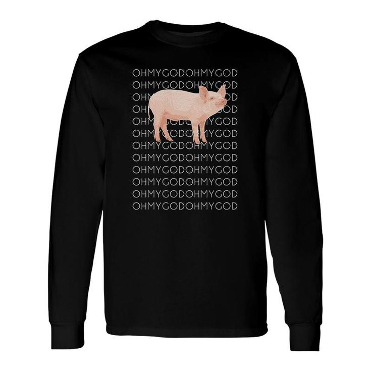 Oh My God Pig Long Sleeve T-Shirt T-Shirt