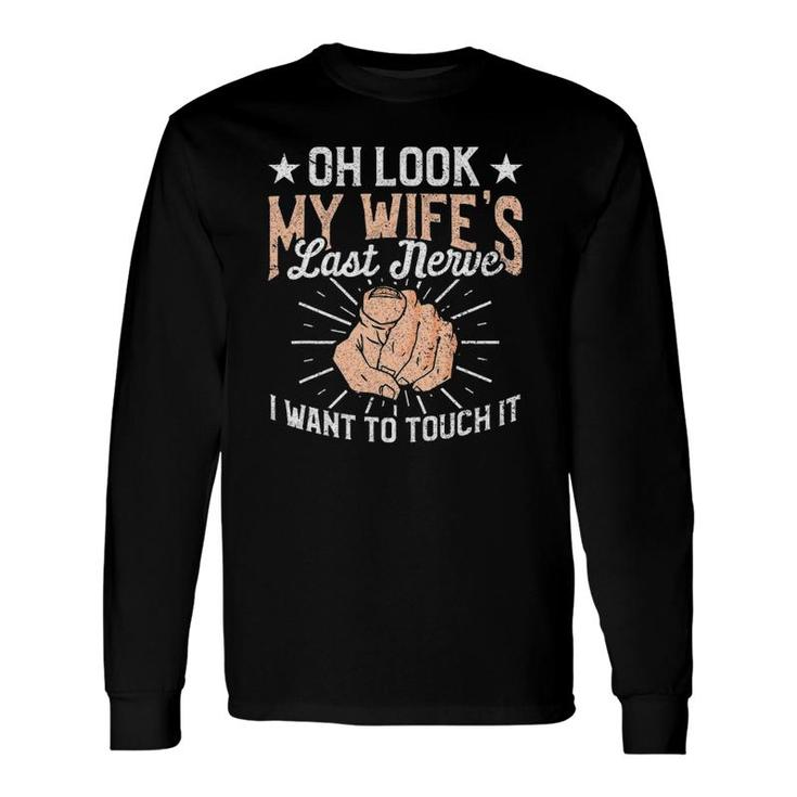 Oh Look My Wife's Last Nerve Sarcastic Humorous Sayings Long Sleeve T-Shirt T-Shirt