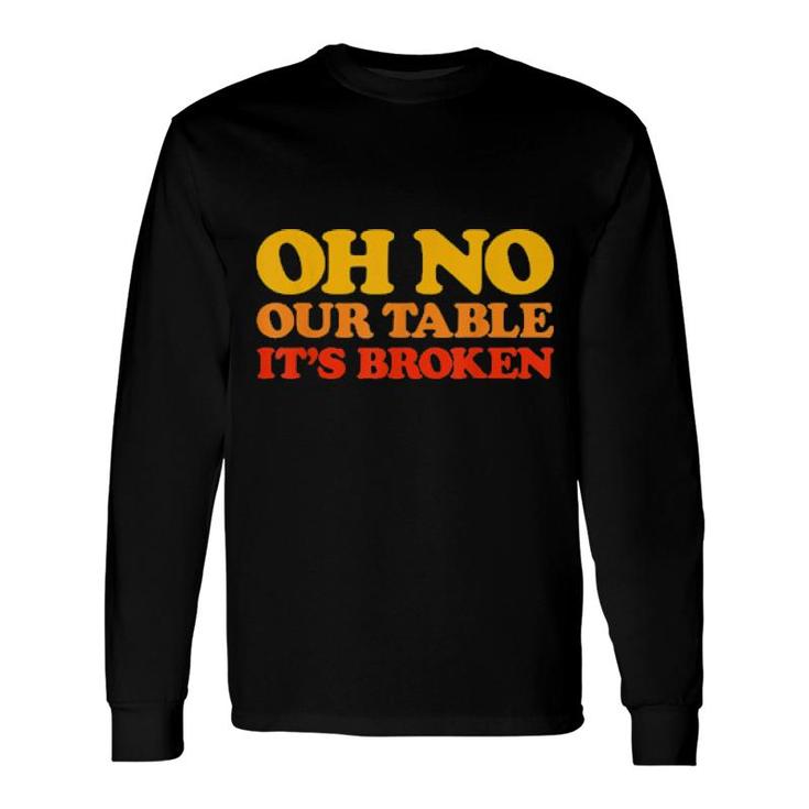 Oh No Our Table It's Broken Viral Sound Meme Retro Long Sleeve T-Shirt T-Shirt