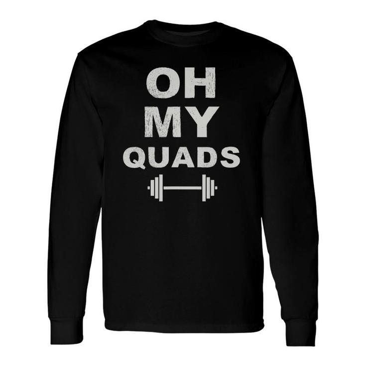 Oh My Quads Fun Leg Day Squat Exercise Personal Trainer Gym Long Sleeve T-Shirt T-Shirt
