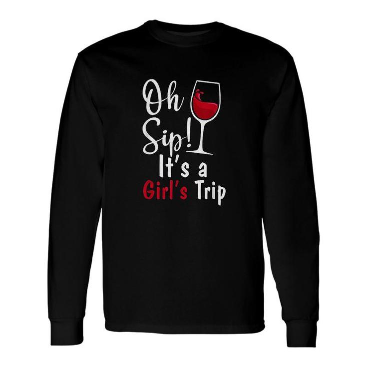 Oh Sip It Is A Girls Trip Wine Party Red Long Sleeve T-Shirt