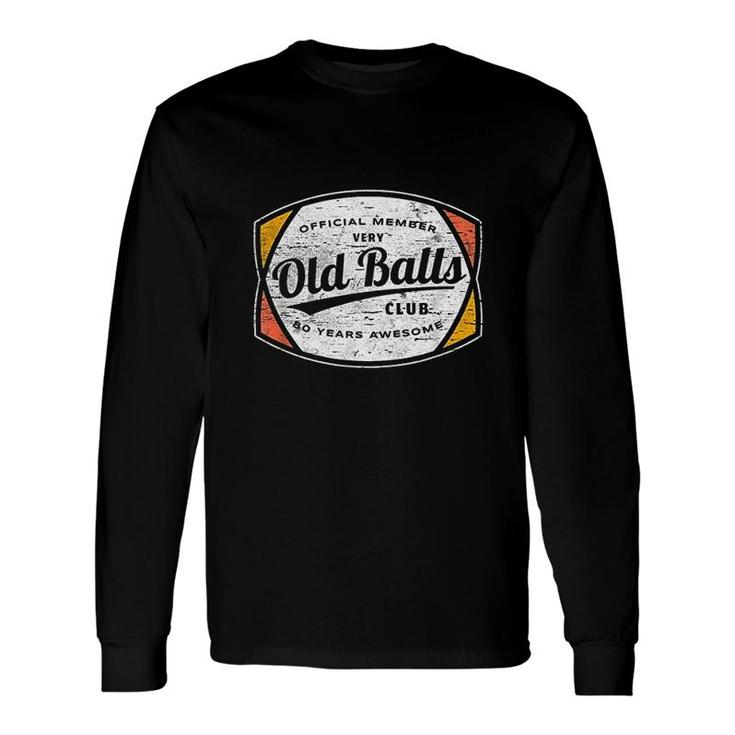 Old Balls Club 80 Years Of Awesome 1940 80th Birthday Long Sleeve T-Shirt