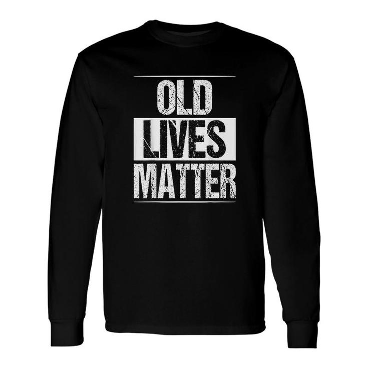 Old Lives Matter 40th 50th 60th Birthday For Men Women All Lives Matter Long Sleeve T-Shirt