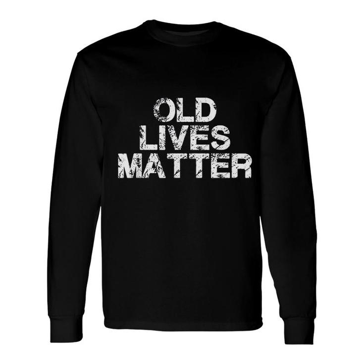 Old Lives Matter Long Sleeve T-Shirt T-Shirt