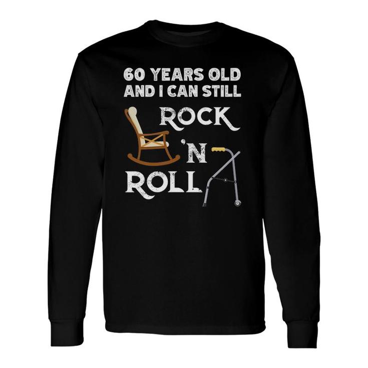 Old People Still Rock And Roll Gag 60 Years Old Birthday Long Sleeve T-Shirt T-Shirt