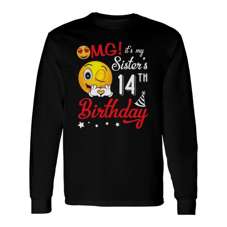 Omg It's My Sister's 14Th Birthday Happy 14 Years Old To Her Long Sleeve T-Shirt T-Shirt