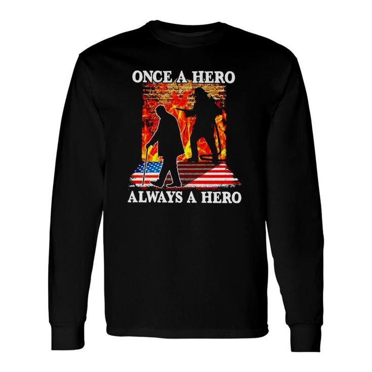 Once A Hero Always A Hero Firefighter Long Sleeve T-Shirt T-Shirt
