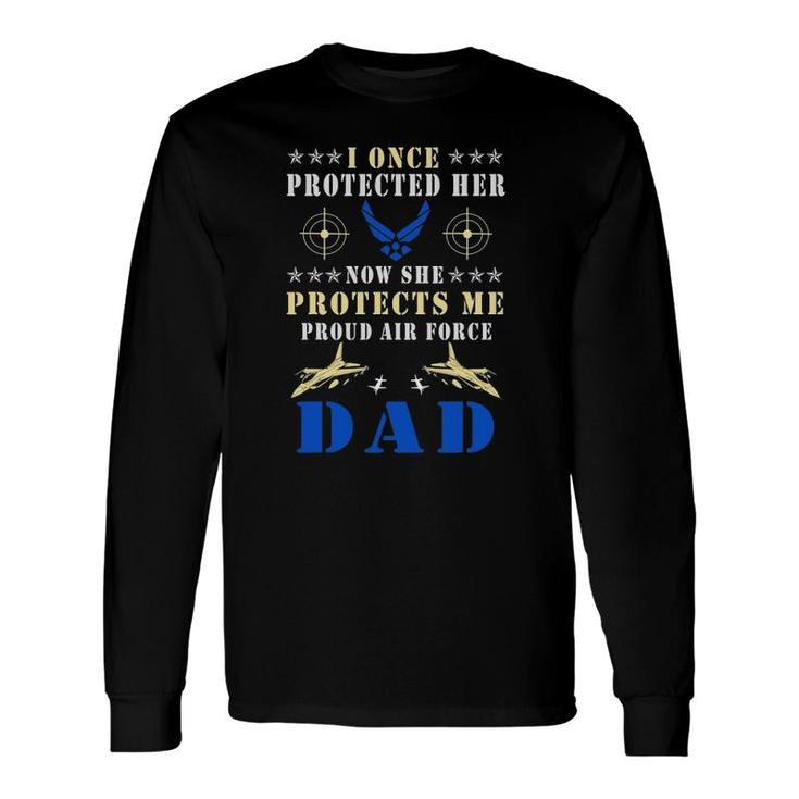 I Once Protected Her Proud Us Air Force Dad Long Sleeve T-Shirt T-Shirt