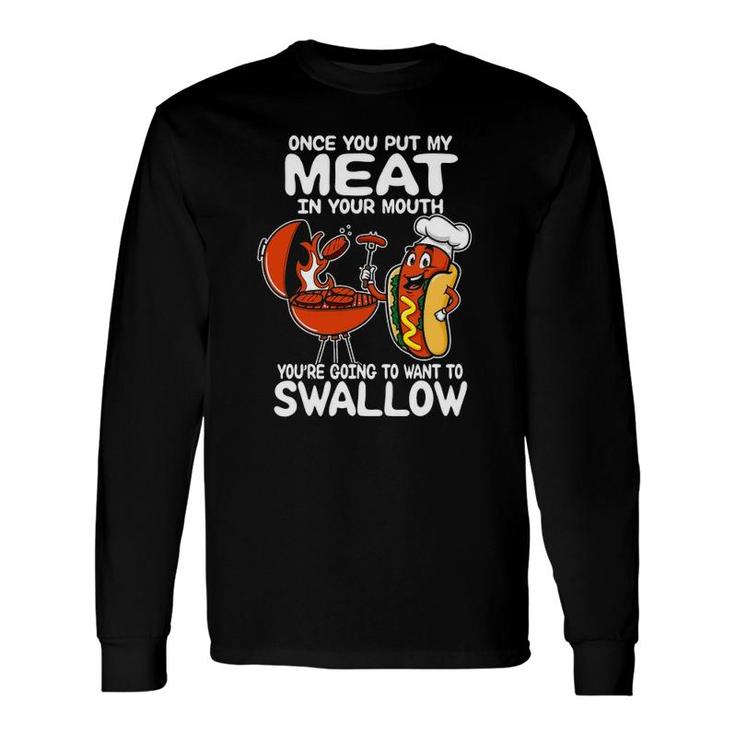 Once You Put My Meat In Your Mouth Bbq Grilling Lover Long Sleeve T-Shirt T-Shirt