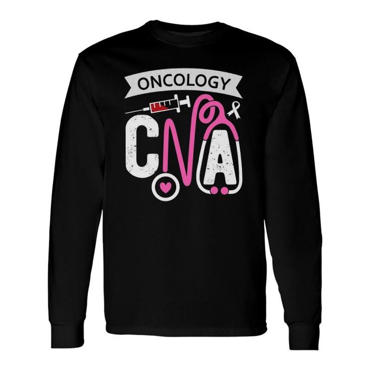 Oncology Cna Certified Nursing Assistant Nurse Oncology Long Sleeve T-Shirt T-Shirt