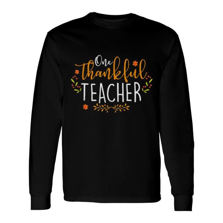 One Thankful Teacher Happy Thanksgiving Day Thankful Teacher Long Sleeve T-Shirt T-Shirt