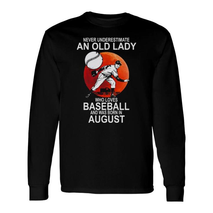 Original Never Underestimate An Old Lady Who Loves Baseball And Was Born In August Long Sleeve T-Shirt T-Shirt