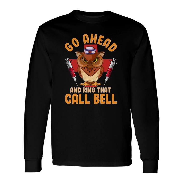 Owl Nurse Go Ahead And Ring That Call Bell Long Sleeve T-Shirt T-Shirt