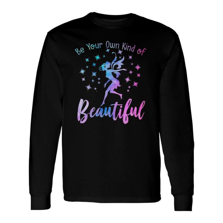 Be Your Own Kind Of Beautiful Inspiring Quote Fairies Fairy Long Sleeve T-Shirt T-Shirt