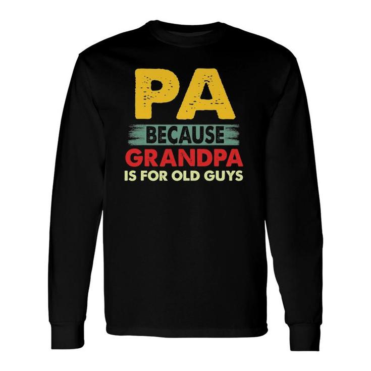 Pa Because Grandpa Is For Old Guys Vintage Pa Long Sleeve T-Shirt