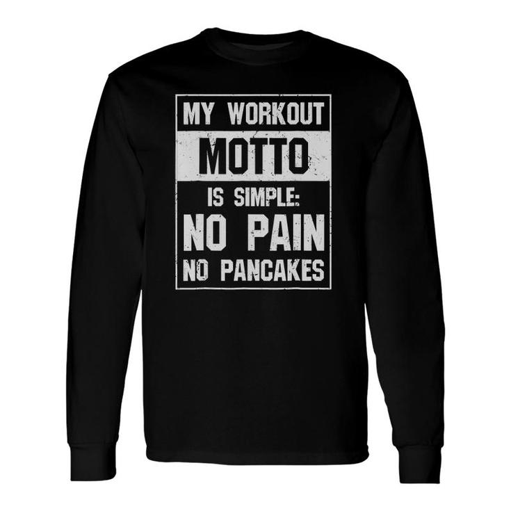 Pancake My Workout Motto Is Simple No Pain Long Sleeve T-Shirt T-Shirt