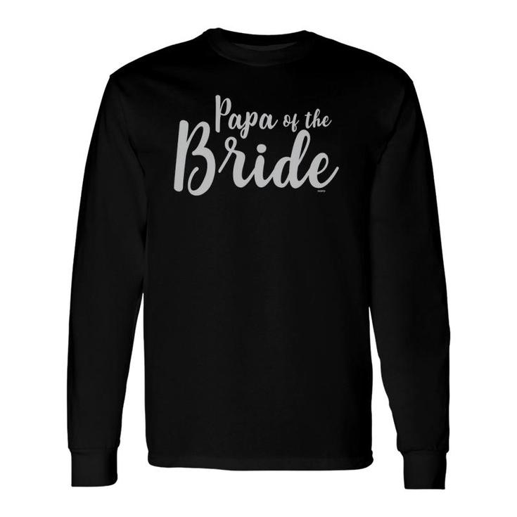 Papa Of The Bride, Wedding Party Bachelorette Long Sleeve T-Shirt T-Shirt