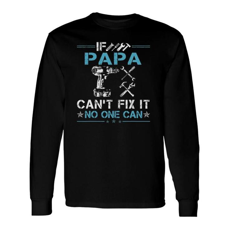 If Papa Can't Fix It No One Can Fathers Day Long Sleeve T-Shirt T-Shirt