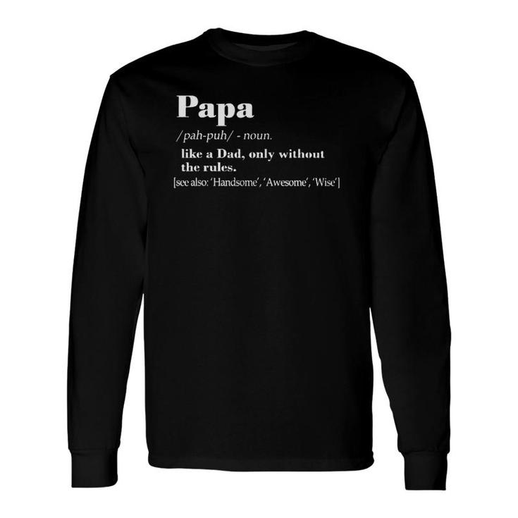Papa Like A Dad Only Without The Rules For Long Sleeve T-Shirt T-Shirt