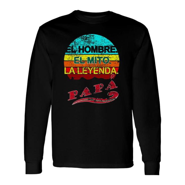 Papa El Hombre, El Mito, La Leyenda Mexican Dad Long Sleeve T-Shirt T-Shirt