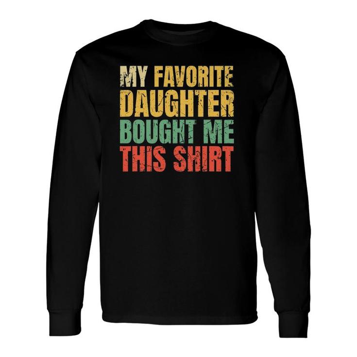 Papa Father My Favorite Daughter Bought Me This Long Sleeve T-Shirt T-Shirt