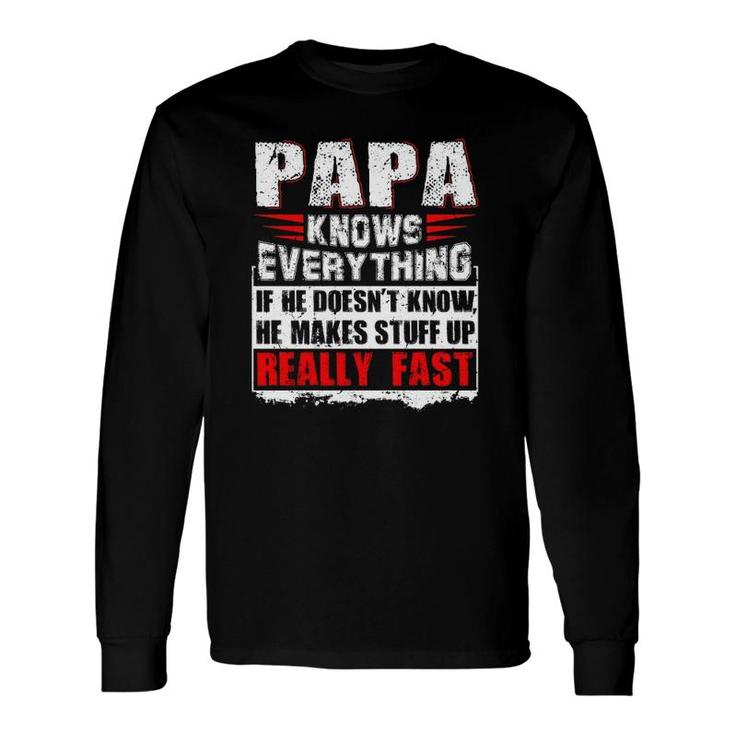 Papa Knows Everything If He Doesn't Know He Makes Stuff Up Realy Fast Father's Day Long Sleeve T-Shirt T-Shirt