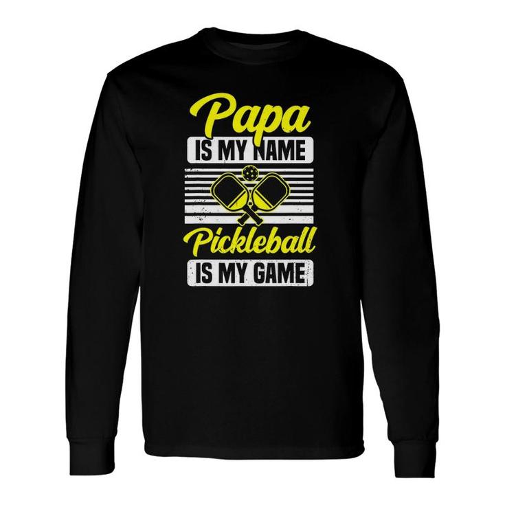 Papa Is My Name Pickleball Is My Game Pickle Ball Dad Player Long Sleeve T-Shirt T-Shirt