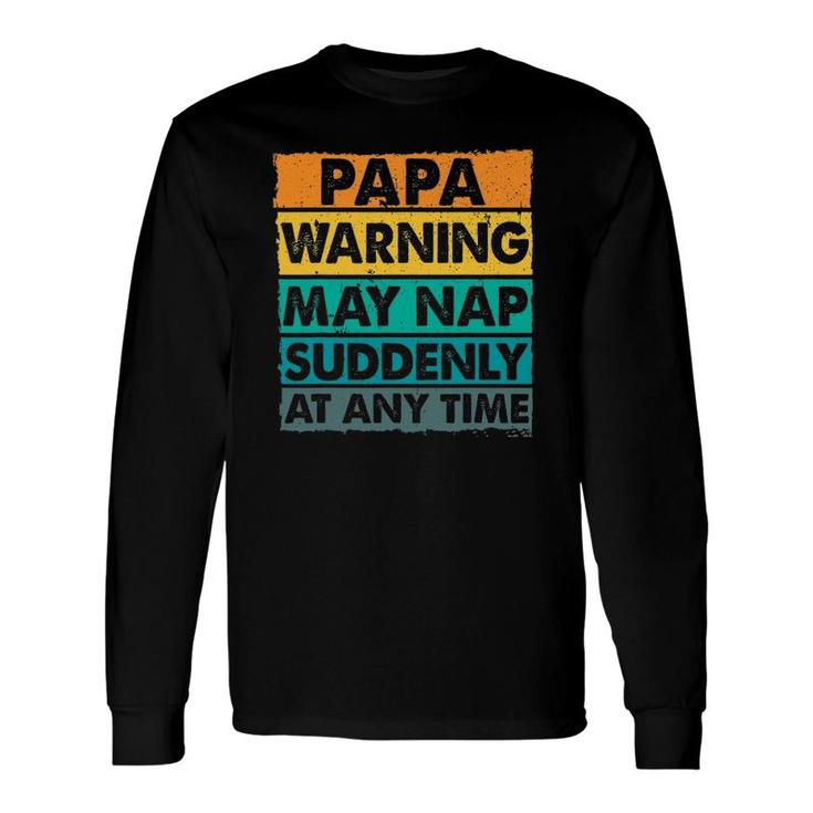 Papa Warning May Nap Suddenly At Any Time Vintage Father's Day Long Sleeve T-Shirt T-Shirt