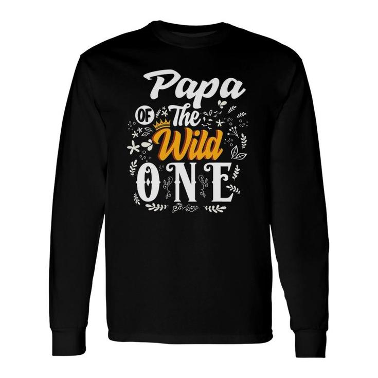 Papa Of The Wild One 1St Birthday Party Dad First Thing Long Sleeve T-Shirt T-Shirt
