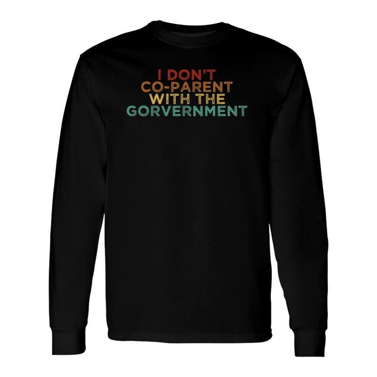 Parent Father Mother I Don't Co Parent With The Government Long Sleeve T-Shirt T-Shirt