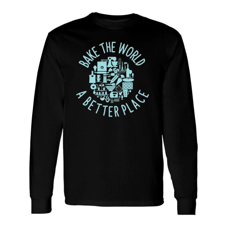 Pastry Chef Bake The World A Better Place Patissier Long Sleeve T-Shirt T-Shirt