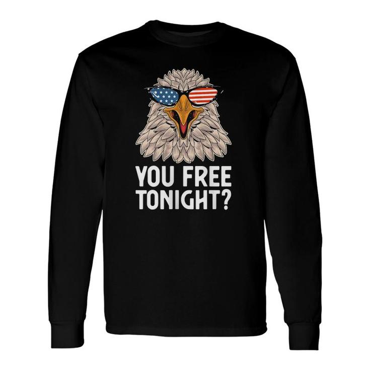 Patriotic American Bald Eagle 4Th Of July You Free Tonight Long Sleeve T-Shirt T-Shirt