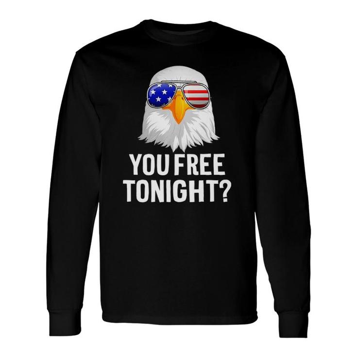 Patriotic American Bald Eagle You Free Tonight Long Sleeve T-Shirt T-Shirt
