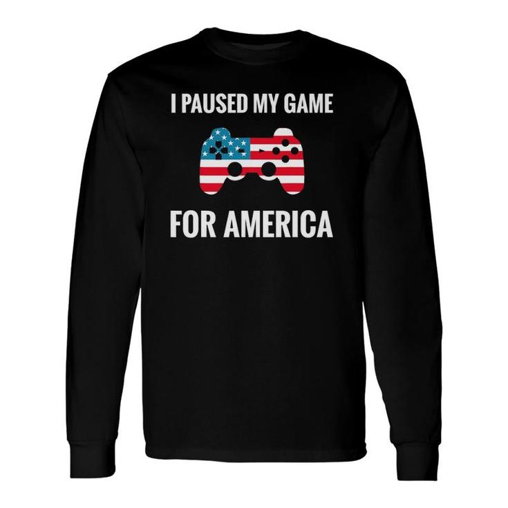 I Paused My Game For America Fourth Of July 4Th Flag Gamer Long Sleeve T-Shirt T-Shirt