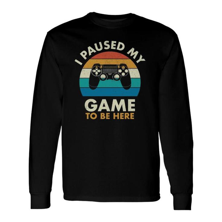 I Paused My Game To Be Here Vintage Gaming Long Sleeve T-Shirt T-Shirt