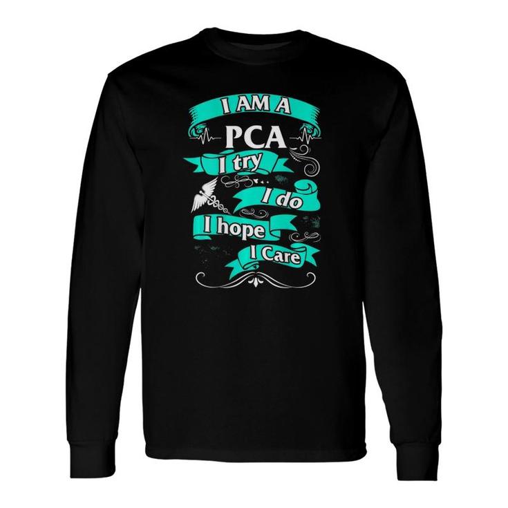 Pca I Try Do Hope Care Patient Care Assistant Nurse Week Long Sleeve T-Shirt T-Shirt