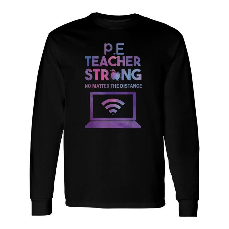 Pe Teacher Strong No Matter The Distance Teacher Humor Long Sleeve T-Shirt T-Shirt