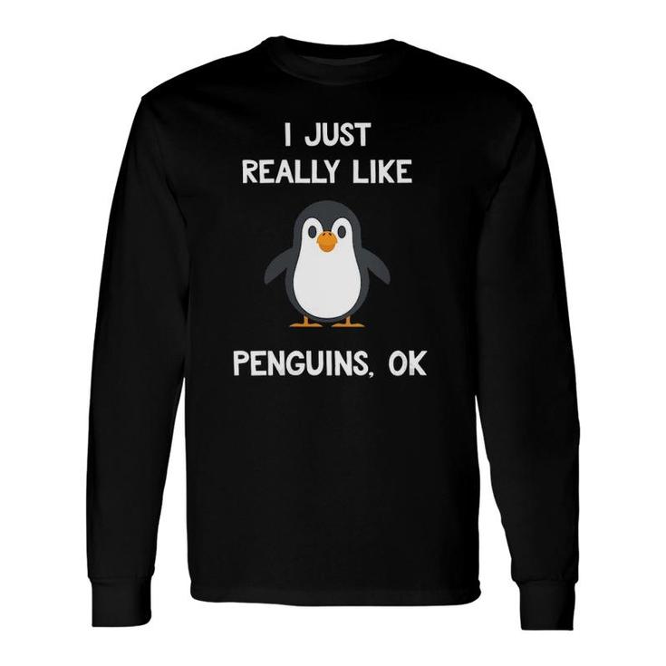 Penguin I Just Really Like Penguins Ok Long Sleeve T-Shirt T-Shirt