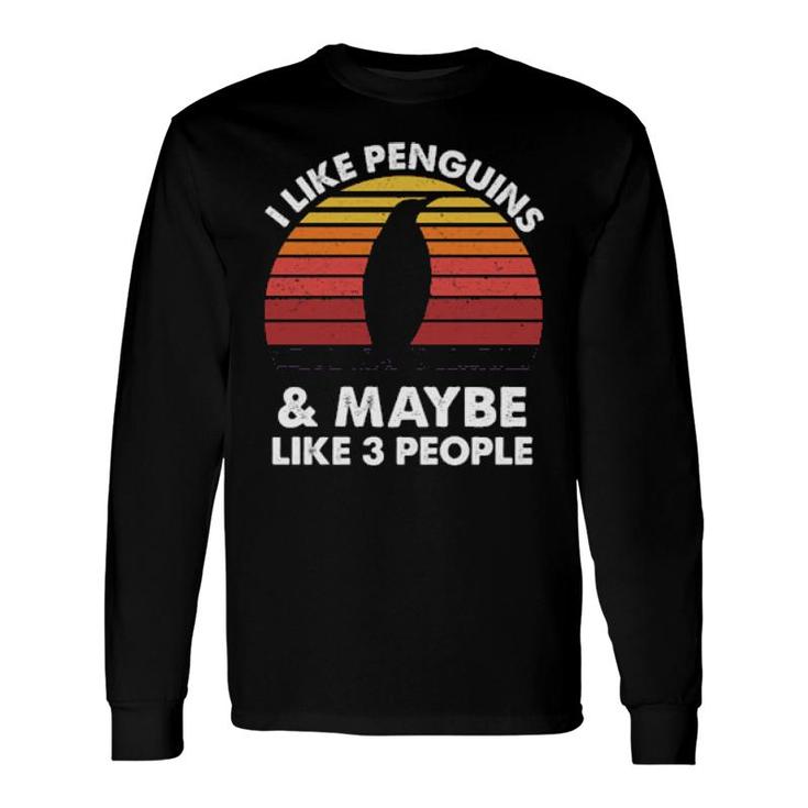 I Like Penguins And Maybe Like 3 People Long Sleeve T-Shirt