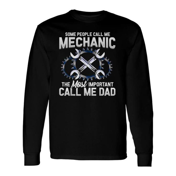 Some People Call Me Mechanic The Most Important Call Me Dad Long Sleeve T-Shirt T-Shirt