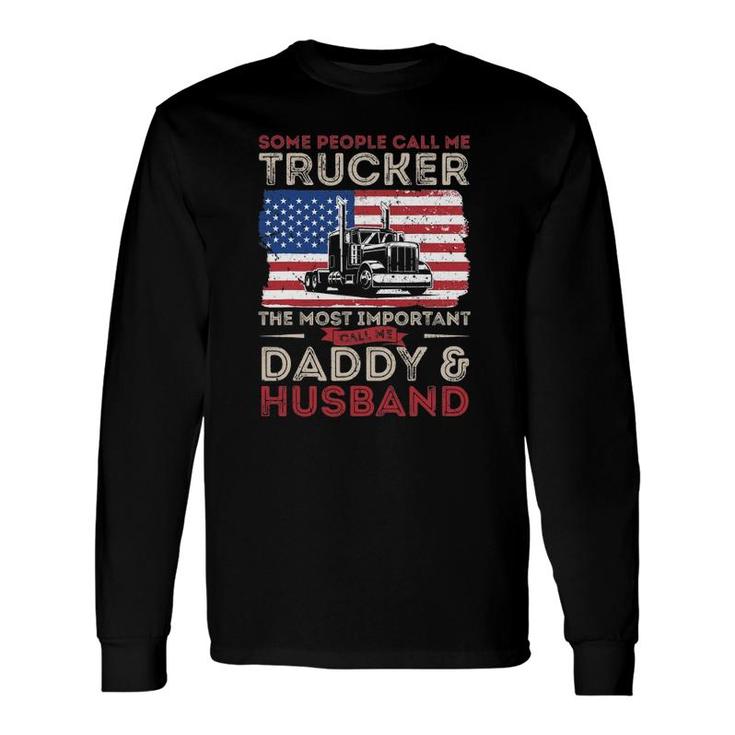 Some People Call Me Trucker The Most Important Daddy Husband Long Sleeve T-Shirt T-Shirt