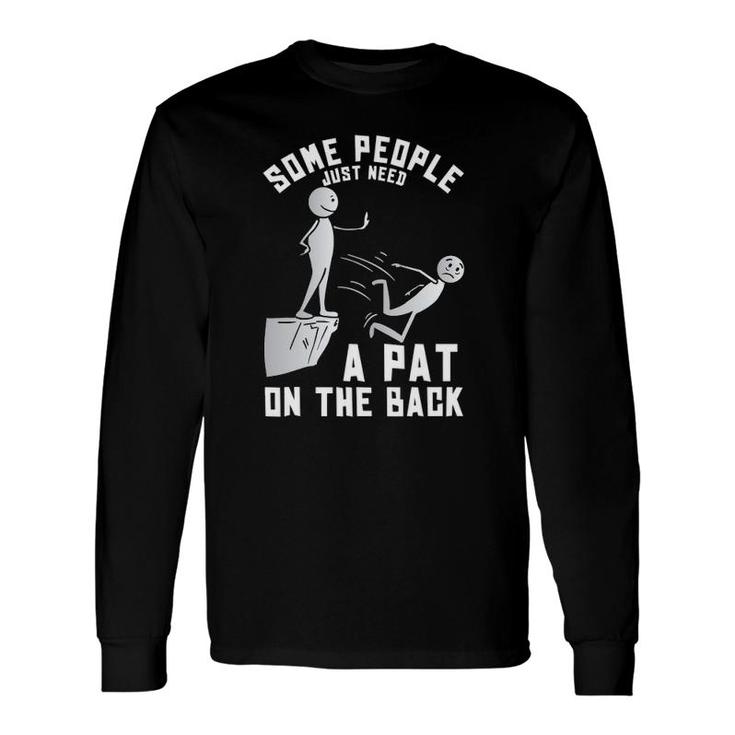 Some People Just Need A Pat On The Back Sarcastic Joke Long Sleeve T-Shirt T-Shirt