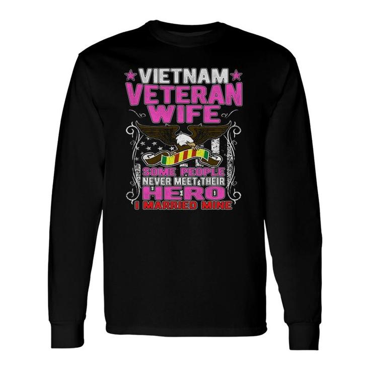 Some People Never Meet Their Hero Vietnam Veteran Wife Long Sleeve T-Shirt T-Shirt