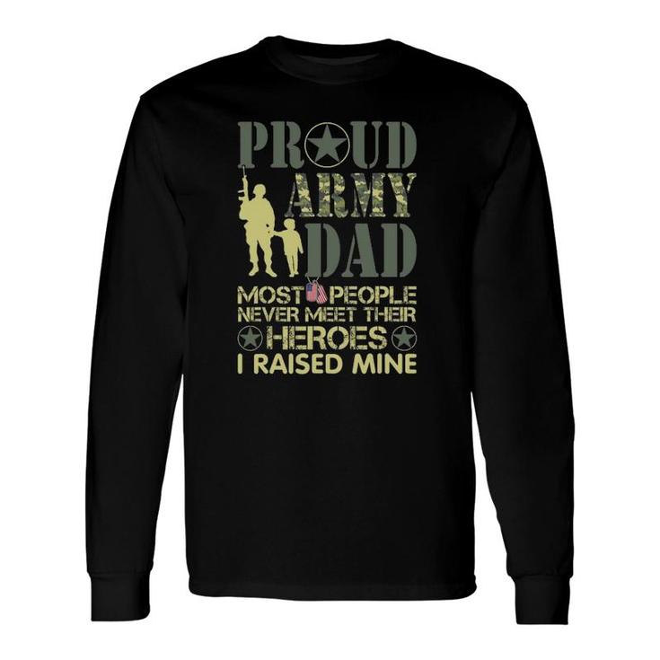 Most People Never Meet Their Heroes I Raised Mine Army Dad Long Sleeve T-Shirt T-Shirt