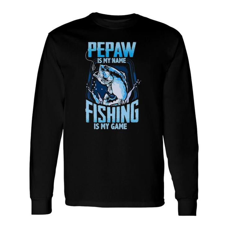 Pepaw Is My Name Fishing Is My Game Father's Day Long Sleeve T-Shirt T-Shirt