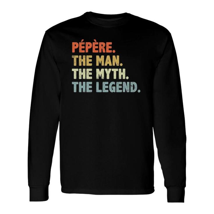 Pepere The Man Myth Legend Father's Day For Papa Uncle Long Sleeve T-Shirt T-Shirt