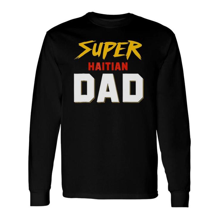 Perfect Haitian Dad Haiti Father's Day Ideas For Your Cool K Long Sleeve T-Shirt T-Shirt