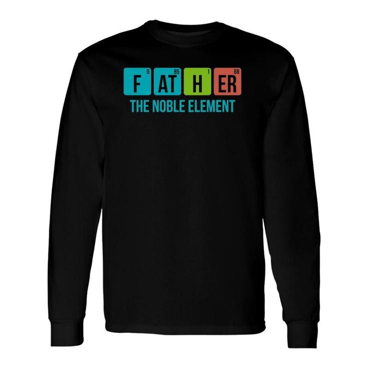 Periodic Table Father The Noble Element Chemistry Dad Long Sleeve T-Shirt T-Shirt