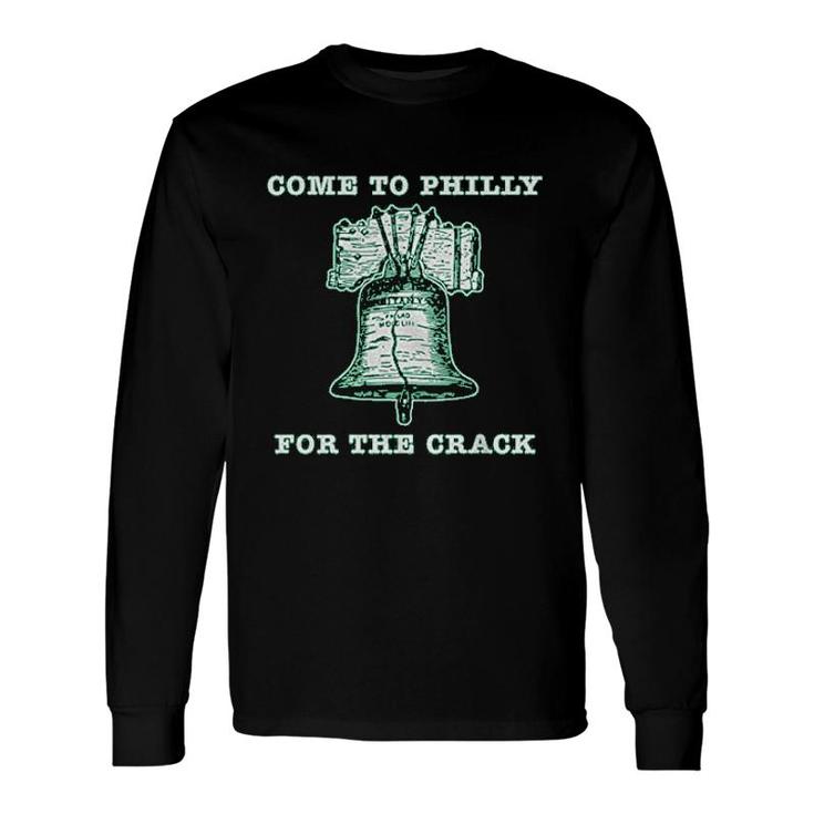Come To Philly For The Crack Long Sleeve T-Shirt