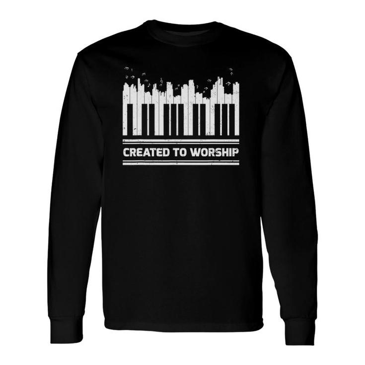 Piano Keyboard Lover Created To Worship Piano Long Sleeve T-Shirt T-Shirt